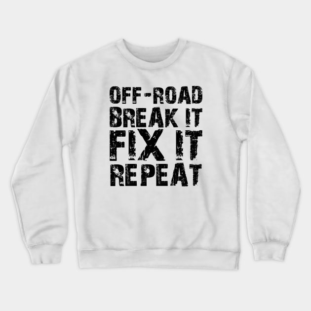 Off-Road Break it Fix It Repeat Crewneck Sweatshirt by KC Happy Shop